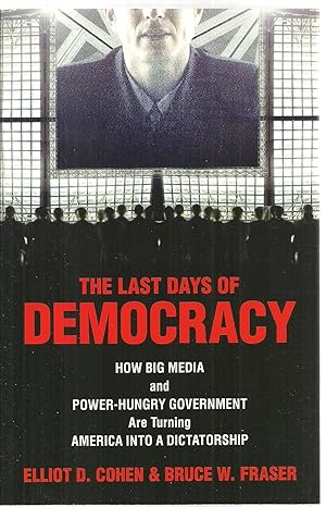 Bild des Verkufers fr The Last Days of Democracy: How Big Media and Power-Hungry Government Are Turning America Into A Dictatorship zum Verkauf von Sabra Books