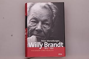 WILLY BRANDT. 1913 - 1992; Visionär und Realist