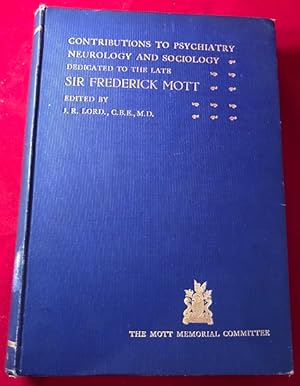 Contributions to Psychiatry, Neurology and Sociology : Dedicated to the Late Sir Frederick Mott /...