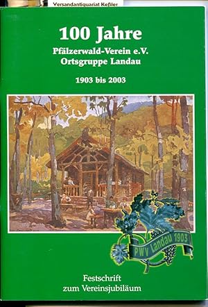 100 Jahre Pfälzerwald-Verein e.V. Ortsgruppe Landau 1903 bis 2003. Festschrift zum Vereinsjubiläum