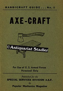 Bild des Verkufers fr AXE-Craft. Handicraft Guide No. 5. For USe of U.S. Armed Forces Personnel Only. Special Services Division A.S.F. by Popular Mechanics Magazine. In engl. Sprache. zum Verkauf von Antiquariat im Kloster