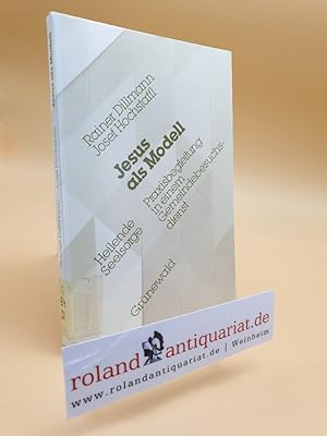 Bild des Verkufers fr Jesus als Modell : Praxisbegleitung in einem Gemeindebesuchsdienst / Rainer Dillmann ; Josef Hochstaffl / Heilende Seelsorge zum Verkauf von Roland Antiquariat UG haftungsbeschrnkt