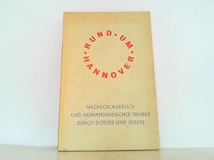 Bild des Verkufers fr Rund um Hannover. Nachschlagebuch und heimatkundlicher Fhrer durch Drfer und Stdte. zum Verkauf von Antiquariat Ehbrecht - Preis inkl. MwSt.