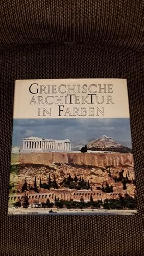 Griechische Architektur in Farben. Text von Jiri Frel. Photos von Eduard und Milos Sladek, Graphi...