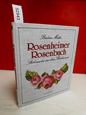Rosenheimer Rosenbuch : Stickmuster aus d. Biedermeier. Rosenheimer Raritäten