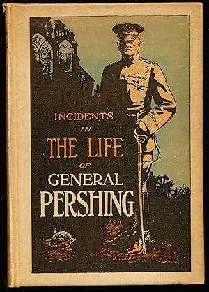 Seller image for INCIDENTS IN THE LIFE OF GENERAL JOHN J. PERSHING for sale by Alkahest Books