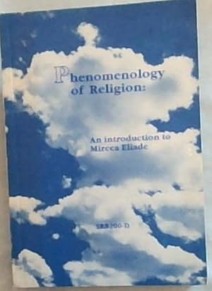 Bild des Verkufers fr PHENOMENOLOGY OF RELIGION: An Introduction to Mircea Eliade (Reader for SRB200-D) zum Verkauf von Chapter 1