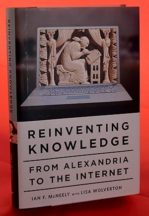 Bild des Verkufers fr Reinventing Knowledge: From Alexandria to the Internet. First Printing zum Verkauf von Libris Books