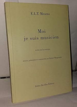 Image du vendeur pour Moi je suis musicien : Ecrits sur la musique mis en vente par Librairie Albert-Etienne