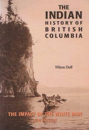 The Impact of the White Man. The Indian History of British Columbia