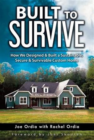Bild des Verkufers fr Built to Survive: How We Designed & Built a Sustainable, Secure & Survivable Custom Home zum Verkauf von GreatBookPrices