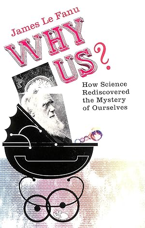 Why Us?: How Science Rediscovered the Mystery of Ourselves