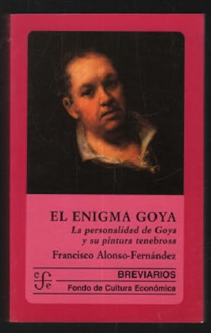 El enigma de Goya: La personalidad de Goya y su pintura tenebrosa