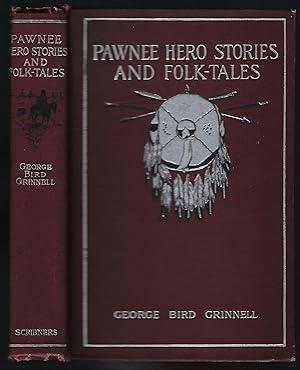 Pawnee Hero Stories and Folk Tales with Notes on the Origin, Customs and Character of the Pawnee ...