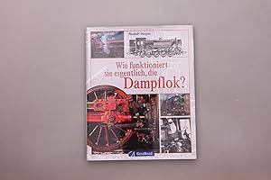 Seller image for WIE FUNKTIONIERT SIE EIGENTLICH, DIE DAMPFLOK?. for sale by INFINIBU Das Buchuniversum