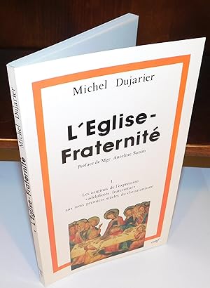 L’ÉGLISE-FRATERNITÉ tome 1 ; Les origines de l’expression adelphotes-fraternitas aux trois premie...