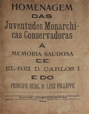 HOMENAGEM DAS JUVENTUDES MONARCHICAS CONSERVADORAS Á MEMORIA SAUDOSA DE EL-REI D. CARLOS E DO PRI...