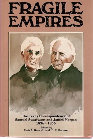Bild des Verkufers fr Fragile Empires The Texas Correspondence of Samuel Swartwout and James Morgan, 1836-1856 zum Verkauf von Ye Old Bookworm