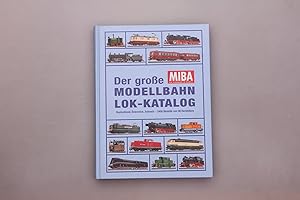 DER GROSSE MIBA-MODELLBAHN-LOK-KATALOG. Deutschland, Österreich, Schweiz - 2400 Modelle von 90 He...