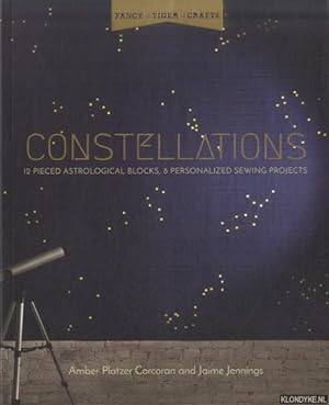 Seller image for Fancy Tiger Crafts Constellations. Twelve Pieced Astrological Blocks, 8 Personalized Sewing Projects for sale by Klondyke