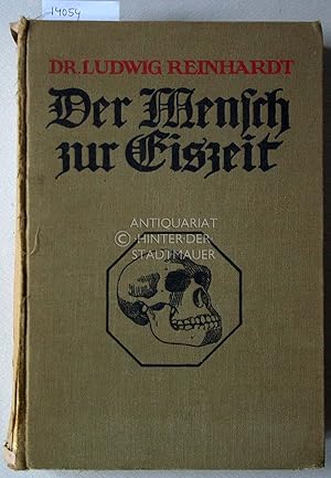 Der Mensch zur Eiszeit in Europa und seine Kulturentwicklung bis zum Ende der Steinzeit. [= Vom N...