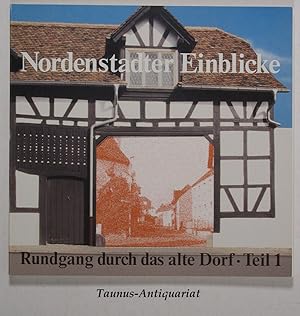 Seller image for Nordenstadter Einblicke - Rundgang durch das alte Dorf. Teil 1. [Hrsg.: Historische Werkstatt Nordenstadt e.V., mit Unterstrzung des Kulturamtes der Landeshauptstadt Wiesbaden] for sale by Taunus-Antiquariat Karl-Heinz Eisenbach