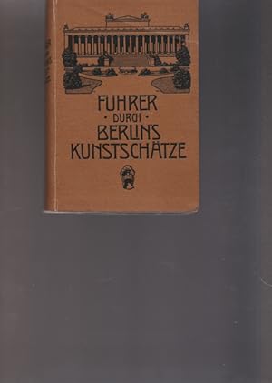 Bild des Verkufers fr Fhrer durch Berlins Kunstschtze, Museen - Denkmler - Bauwerke. zum Verkauf von Ant. Abrechnungs- und Forstservice ISHGW