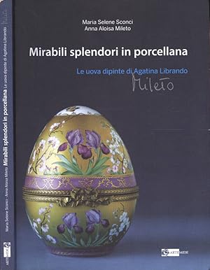 Bild des Verkufers fr Mirabili splendori in porcellana Le uova dipinte di Agatina Librando Mileto zum Verkauf von Biblioteca di Babele