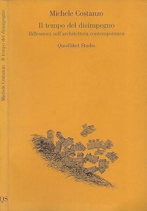 Bild des Verkufers fr Il tempo del disimpegno Riflessioni sull'architettura contemporanea zum Verkauf von Biblioteca di Babele