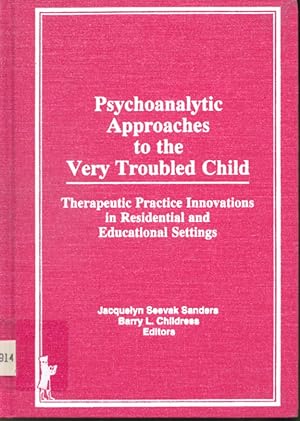 Seller image for Psychoanalytic Approaches to the Very Troubled Child : Therapeutic Practice Innovations in Residential and Educational Settings for sale by Librairie Le Nord