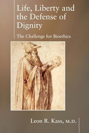 Imagen del vendedor de Life, Liberty, and the Defense of Dignity : The Challenge for Bioethics a la venta por GreatBookPrices