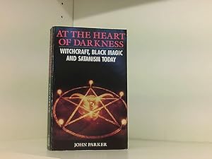 Bild des Verkufers fr At The Heart Of Darkness: Witchcraft, Black Magic And Satanism Today: Witchcraft, Black Magic and Satanism in Britain Today zum Verkauf von Book Broker