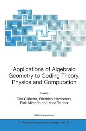 Bild des Verkufers fr Applications of Algebraic Geometry to Coding Theory, Physics and Computation zum Verkauf von AHA-BUCH GmbH