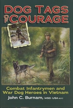Dog Tags of Courage: Combat Infantrymen And War Dog Heroes in Vietnam