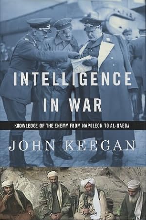 Intelligence in War: Knowledge of the Enemy from Napoleon to Al-Qaeda