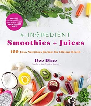 Imagen del vendedor de 4-Ingredient Smoothies and Juices: 100 Easy, Nutritious Recipes for Lifelong Health by Dine, Dee [Paperback ] a la venta por booksXpress