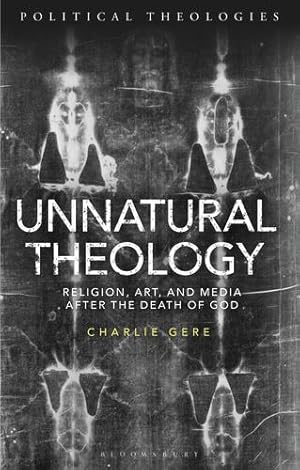 Image du vendeur pour Unnatural Theology: Religion, Art and Media after the Death of God (Political Theologies) by Gere, Charlie [Paperback ] mis en vente par booksXpress