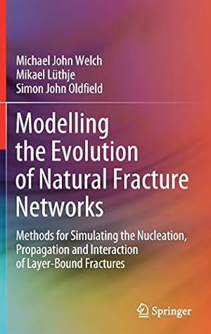 Imagen del vendedor de Modelling the Evolution of Natural Fracture Networks: Methods for Simulating the Nucleation, Propagation and Interaction of Layer-Bound Fractures by Welch, Michael John, L ¼thje, Mikael, Oldfield, Simon John [Hardcover ] a la venta por booksXpress