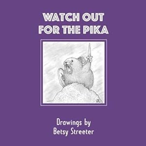 Seller image for Watch Out for the Pika: Drawings by Betsy Streeter by Streeter, Betsy [Paperback ] for sale by booksXpress
