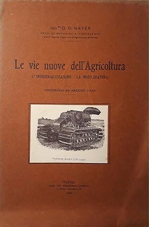 Le vie nuove dell'agricoltura (l'industrializzazione - la moto-aratura); conferenze e articoli vari