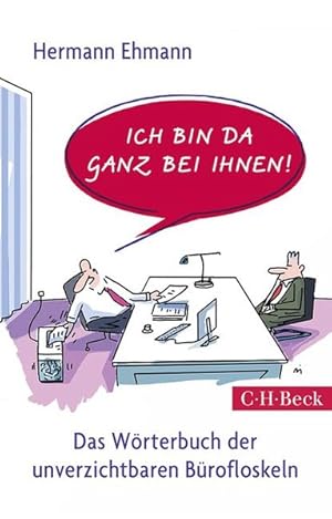 Seller image for Ich bin da ganz bei Ihnen!: Das Wrterbuch der unverzichtbaren Brofloskeln for sale by Gerald Wollermann