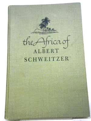 Bild des Verkufers fr The Africa of Albert Schweitzer zum Verkauf von World of Rare Books