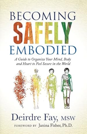 Seller image for Becoming Safely Embodied : A Guide to Organize Your Mind, Body and Heart to Feel Secure in the World for sale by GreatBookPrices