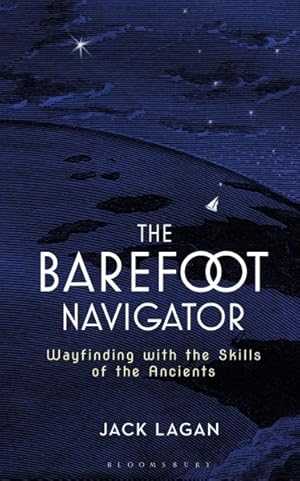 Immagine del venditore per Barefoot Navigator : Wayfinding with the Skills of the Ancients venduto da GreatBookPrices