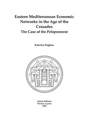 Eastern Mediterranean Economic Networks in the Age of the Crusades : The Case of the Peloponnese ...