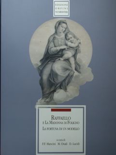 Imagen del vendedor de Raffaello e la Madonna di Foligno. La fortuna di un modello. a la venta por EDITORIALE UMBRA SAS