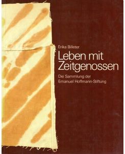 Leben mit Zeitgenossen: Die Sammlung der Emanuel Hoffmann-Stiftung (German)