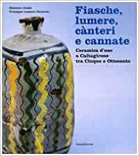 Seller image for Fiasche, lumere, cnteri e cannate. Ceramica d'uso a Caltagirone tra Cinque e Ottocento for sale by MULTI BOOK