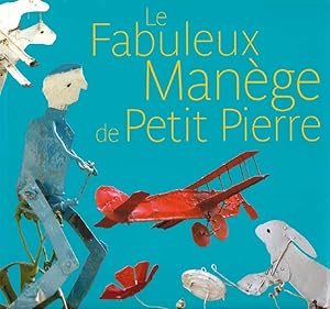 Le Fabuleux Manege de Petit Pierre. La Fabuloserie.