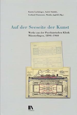 Auf der Seeseite der Kunst. Werke aus der Psychiatrischen Klinik Münsterlingen, 1894 - 1960.